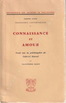 Connaissance et Amour . Essais sur la philosophie de Gabriel Marcel.. Bagot Jean-Pierre