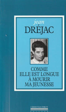 Comme elle est longue à mourir ma jeunesse.. Dréjac Jean