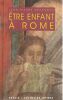 Etre enfant &agrave; Rome. N&eacute;raudau Jean-Pierre