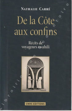 De La Côte aux confins Récits de Voyageurs Swahili.. Carré Nathalie ( traduction du Swahili)