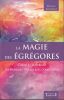 La Magie des &eacute;gr&eacute;gores . Cr&eacute;er et ma&icirc;triser les &eacute;nergies psychiques collectives.. Lauvergne Vincent
