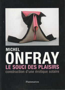 Le souci Des Plaisirs - Construction d'une érotique solaire. Onfray Michel