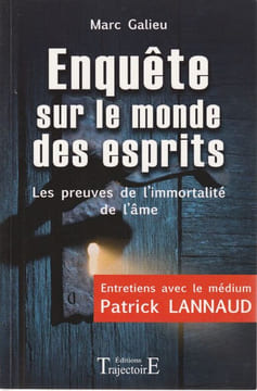 Enquête sur le monde des esprits. Les preuves de l'Immortalité de âme.. Galieu Marc - Lannaud Patrick