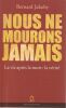 Nous ne mourons Jamais    La vie apr&egrave;s la mort : la v&eacute;rit&eacute;. Jakoby BERNARD