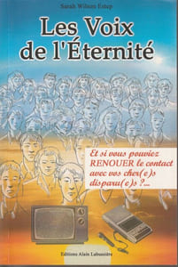 Les voix de l'éternité - Et si vous pouviez RENOUER le contact avec vos cher(e)s disparu(e)s ?...