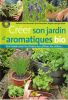 Cr&eacute;er son jardin d'Aromatiques BIO. Tout savoir pour les choisir, les cultiver, les utiliser.... David-Bernadat Nathalie - Hampikian Sylvie ...
