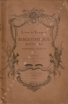 Catalogue d'Estampes et De Livres sur le Costume Militaire Uniformes Français et Autrichiens   Livres sur l'Art Militaire - Ordonnances - Règlements - ...