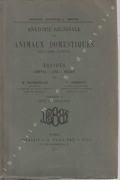 Anatomie Régionale des animaux Domestiques I EQUIDES. Cheval - Ane - Mulet . Fascicule II Tête et encolure . Montané , Bourdelle E. Bressou C.