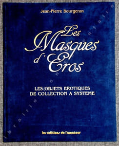 Les Masques d'Eros - Les objets érotiques de collection à système.