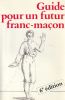Guide pour un futur Franc-Maçon.. ANONYME