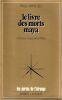 Le livre des Morts Maya - L'&eacute;criture Maya d&eacute;chiffr&eacute;e.. Arnold Paul 