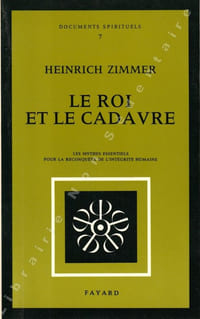 Le roi et le cadavre - Les mythes essentiels pour la reconquête de l'intégrité humaine.