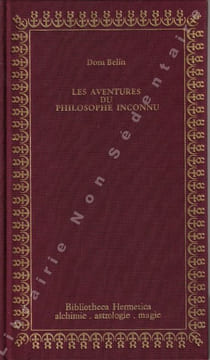 Les aventures du philosophe inconnu en la recherche et l'invention de la pierre philosophale suivies de l'Apologie du Grand Oeuvre .. Belin Dom
