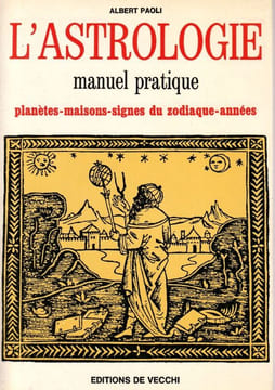 L'Astrologie, Manuel Pratique / Planètes - Maisons - Signes du Zodiaque - Années. Paoli Albert