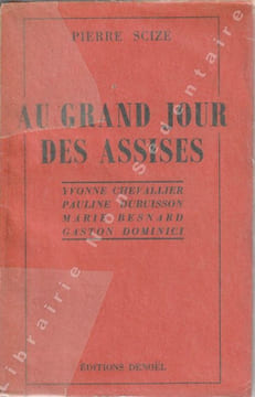 Au grand jour des assises - Yvonne Chevallier - Pauline Debuisson - Marie Besnard - Dominici Gaston . Scise Pierre