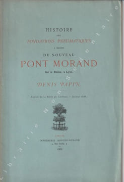 Histoire des Fondations Pneumatiques du Nouveau Pont Morand .. Papin Denis