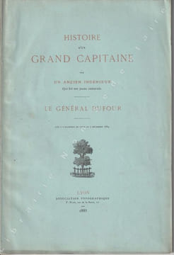 Histoire d'un grand Capitaine par un ancien ingénieur qui fut son jeune camarade Le Général DUFOUR. Aynard Théodore