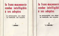 La franc-maçonnerie rendue intelligible à ses adeptes I L'apprenti - II Le compagnon - III Le maître
