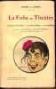 La folie au Th&eacute;&acirc;tre - L'Homme Myst&eacute;rieux - La Petite Roque - Les Invisibles. . Lorde ( Andr&eacute; De )