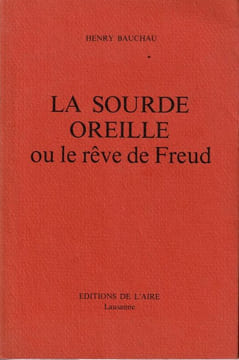 La sourde oreille ou le rêve de Freud . Bauchau Henry