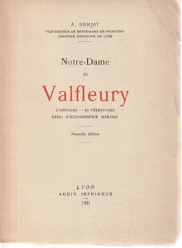 Notre-Dame de VALFLEURY L'histoire - Le pèlerinage - Essai d'Iconographie Mariale.. Berjat A.