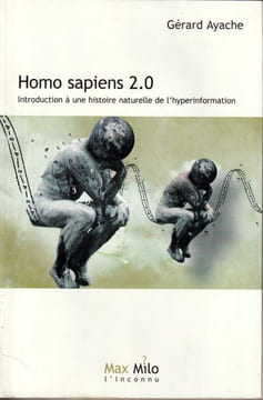 Homo sapiens 2.0 Introduction à une histoire naturelle de l'hyperinformation. Ayache ( Gérard )