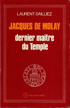 Jacques de Molay dernier Maître du Temple.. Dailliez Laurent