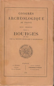 Congrès archéologiques de France XCIVe Session tenue à BOURGES EN 1931 PAR LA SOCIÉTÉ FRANÇAISE D'ARCHÉOLOGIE