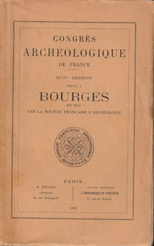 Congrès archéologiques de France XCIVe Session tenue à BOURGES EN 1931 PAR LA SOCIÉTÉ FRANÇAISE D'ARCHÉOLOGIE. Aubert ( Marcel ) Deshouilières ...