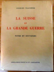 LA SUISSE ET LA GRANDE GUERRE. Notes et souvenirs. 