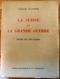 LA SUISSE ET LA GRANDE GUERRE. Notes et souvenirs.