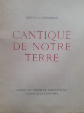 CANTIQUE DE NOTRE TERRE. Avec trois dessins de Charles Humbert. . ZIMMERMANN Jean-Paul.