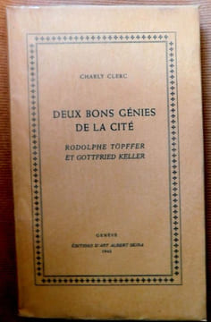 DEUX BONS GÉNIES DANS LA CITÉ. «Rodolphe Töpffer et Gottfried Keller». . [TÖPFFER Rodolphe]. CLERC Charly.