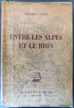 ENTRE LES ALPES ET LE RHIN.. Clerc Charly