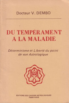 Du tempérament à la maladie .   Déterminisme et Liberté du point de vue Astrologique . Dembo V.