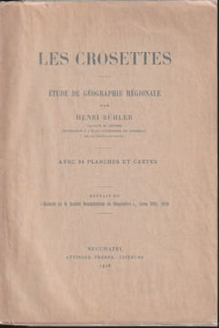  LES CROSETTES. «Etude de géographie régionale». Avec 34 planches et cartes.   . BÜHLER Henri.