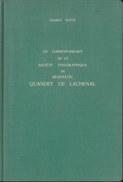 UN CORRESPONDANT DE LA SOCIÉTÉ TYPOGRAPHIQUE DE NEUCHÂTEL: QUANDET DE LACHENAL. . GUYOT Charly.