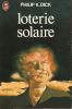 LOTERIE SOLAIRE . Dick Philip K. 