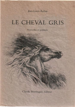 Le cheval gris Nouvelles et portraits . Rebut Jean-Louis - Galle Mary . 