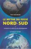 Le mythe du foss&eacute; Nord-Sud ou comment cultiver le sous-d&eacute;veloppement.. Montenay Yves 