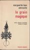 Le grain Magique  Contes, po&egrave;mes et proverbes berb&egrave;res de Kabylie.. Amrouche Marguerite-Taos