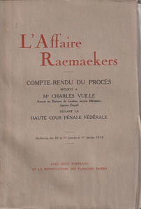 L'Affaire Raemaekers . Compte rendu du procès intenté à Me Charles Vuille Avocat au barreau de Genève, ancien Bâtonnier, Ancien Député devant la Haute Cour Pénale Fédérale Audiences des 30 et 31 janvier et 1er février 1918.   Avec deux portraits et la reproduction des Planches saisies. 