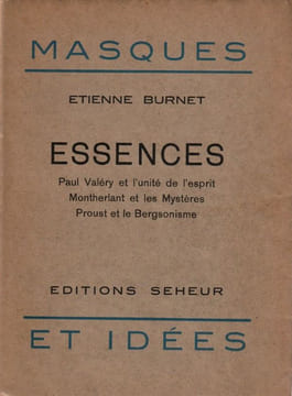 Essences Paul Valéry et l'unité de l'esprit - Montherlant et les mystères - Proust et le Bergsonisme.. Burnet Etienne