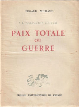 L'Alternative de Fer Paix Totale ou Guerre. Milhaud Edgard