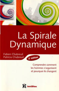 La spirale Dynamique. Comprendre comment les hommes s'organisent et pourquoi ils changent.