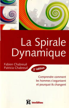 La spirale Dynamique. Comprendre comment les hommes s'organisent et pourquoi ils changent.. Chabreuil Fabien