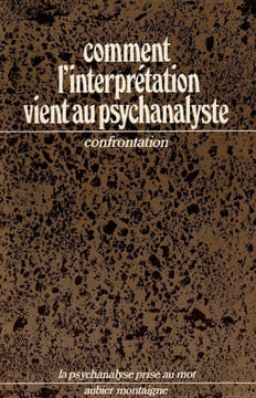 Comment l'interprétation vient au psychanalyste Confrontation . Barande, Beller, Boons, Castoriadis-Aulagnier, Cornutn Zaltman, Viderman, Trilling, ...