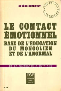 Le contact émotionnel Base de l'éducation du mongolien et de l'anormal de la naissance à huit ans. Série de dix entretiens