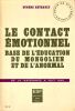 Le contact &eacute;motionnel Base de l'&eacute;ducation du mongolien et de l'anormal de la naissance &agrave; huit ans. S&eacute;rie de dix entretiens . Rethault Eug&egrave;ne 