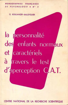 La personnalité des enfants normaux et caractériels à travers le test d'aperception C.A.T . Boulanger-Balleyguier G.